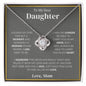 To My Dear Daughter- Hold this close to feel my love- Love Knot Necklace- Love Mom